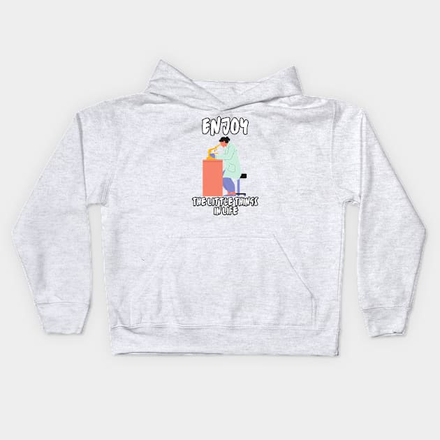 Enjoy The Little Things In Life - Microbiologist Kids Hoodie by MhyrArt